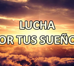 ¡Lucha por tus Sueños!…