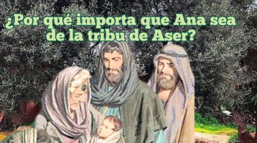 ¿Por qué importa que Ana sea de la tribu de Asher? (2da Parte)